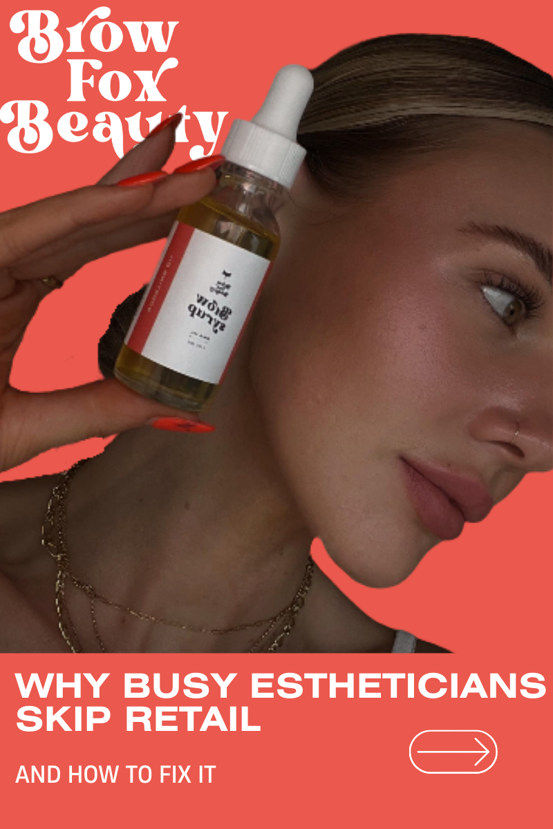 Why Busy Estheticians Skip Retail — and How to Fix That
